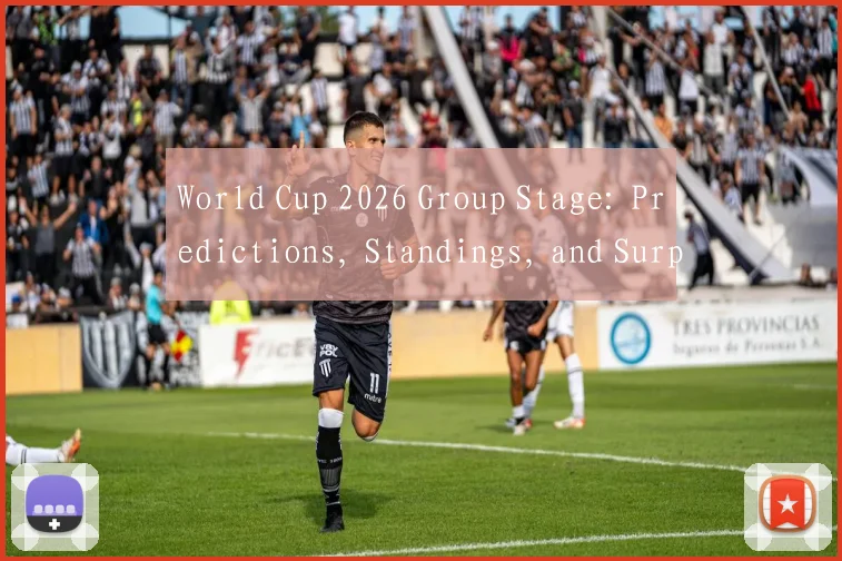 World Cup 2026 Group Stage: Predictions, Standings, and Surprises